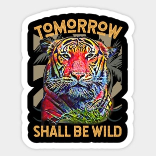 Tomorrow Shall Be Wild (Tiger) Sticker